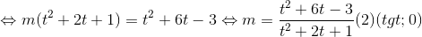 \Leftrightarrow m(t^{2}+2t+1)=t^{2}+6t-3\Leftrightarrow m=\frac{t^{2}+6t-3}{t^{2}+2t+1}(2)(t>0)