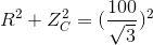 R^{2}+Z^{2}_{C}=(\frac{100}{\sqrt{3}})^{2}