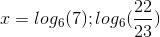 x=log_{6}(7); log_{6}(\frac{22}{23})