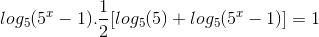 log_{5}(5^{x}-1).\frac{1}{2}[log_{5}(5)+log_{5}(5^{x}-1)]=1