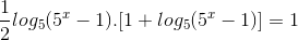 \frac{1}{2}log_{5}(5^{x}-1).[1+log_{5}(5^{x}-1)]=1