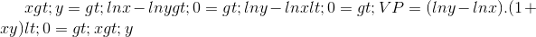 x>y=> lnx-lny>0=>lny-lnx<0 =>VP=(lny-lnx).(1+xy)<0 =>x>y