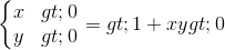 \left\{\begin{matrix} x>0 & \\ y>0& \end{matrix}\right.=>1+xy>0