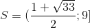 S=(\frac{1+\sqrt{33}}{2}; 9]