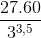 \frac{27.60}{3^{3,5}}