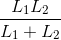 \frac{L_{1}L_{2}}{L_{1}+L_{2}}