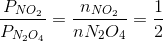 \frac{P_{NO_{2}}}{P_{N_{2}O_{4}}}=\frac{n_{NO_{2}}}{n{N_{2}O_{4}}}=\frac{1}{2}