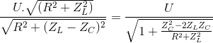 \frac{U.\sqrt{(R^{2}+Z_{L}^{2})}}{\sqrt{R^{2}+(Z_{L}-Z_{C})^{2}}}=\frac{U}{\sqrt{1+\frac{Z_{C}^{2}-2Z_{L}Z_{C}}{R^{2}+Z_{L}^{2}}}}