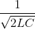 \frac{1}{\sqrt{2LC}}