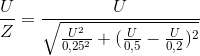 \frac{U}{Z}=\frac{U}{\sqrt{\frac{U^{2}}{0,25^{2}}+(\frac{U}{0,5}-\frac{U}{0,2})^{2}}}