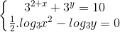 \left\{\begin{matrix} 3^{2+x}+3^{y}=10 & \\ \frac{1}{2}.log_{3}x^{2}-log_{3}y = 0& \end{matrix}\right.