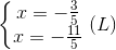 \left\{\begin{matrix} x= -\frac{3}{5} & \\ x=-\frac{11}{5}& \end{matrix}\right.(L)