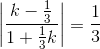 \left | \frac{k-\frac{1}{3}}{1+\frac{1}{3}k} \right |= \frac{1}{3}