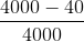 \frac{4000-40}{4000}