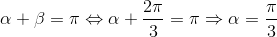 \alpha +\beta =\pi \Leftrightarrow \alpha +\frac{2\pi }{3}=\pi \Rightarrow \alpha =\frac{\pi }{3}