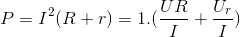 P=I^{2}(R+r)=1.(\frac{UR}{I}+\frac{U_{r}}{I})