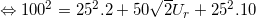 \inline \Leftrightarrow 100^{2}=25^{2}.2+50\sqrt{2}U_{r}+25^{2}.10