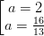 \dpi{100} \left [ \begin{matrix} a= 2 & \\ a=\frac{16}{13} & \end{matrix}