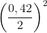 \left ( \frac{0,42}{2} \right )^{2}