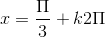 x = \frac{\Pi }{3}+k2\Pi