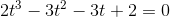 2t^{3}-3t^{2}-3t+2=0