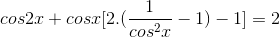 cos2x + cosx[2.(\frac{1}{cos^{2}x}-1)-1]=2