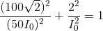 \frac{(100\sqrt{2})^{2}}{(50I_{0})^{2}}+\frac{2^{2}}{I_{0}^{2}} = 1