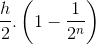 \frac{h}{2} .\left ( 1-\frac{1}{2^{n}} \right )