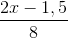 \frac{2x-1,5}{8}