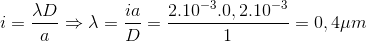 i=\frac{\lambda D}{a}\Rightarrow \lambda =\frac{ia}{D}=\frac{2.10^{-3}.0,2.10^{-3}}{1}=0,4\mu m