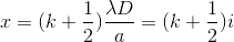 x=(k+\frac{1}{2})\frac{\lambda D}{a}=(k+\frac{1}{2})i