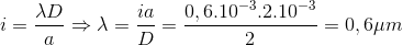 i=\frac{\lambda D}{a}\Rightarrow \lambda = \frac{ia}{D}=\frac{0,6.10^{-3}.2.10^{-3}}{2}=0,6\mu m