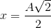 x=\frac{A\sqrt{2}}{2}