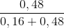 \frac{0,48}{0,16+0,48}