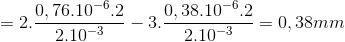 =2.\frac{0,76.10^{-6}.2}{2.10^{-3}}-3.\frac{0,38.10^{-6}.2}{2.10^{-3}}=0,38mm