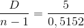 \frac{D}{n-1}=\frac{5}{0,5152}