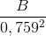 \frac{B}{0,759^{2}}