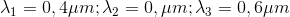 \lambda _{1}=0,4\mu m;\lambda _{2}=0,\mu m;\lambda _{3}=0,6\mu m