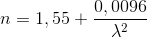 n=1,55+\frac{0,0096}{\lambda ^{2}}