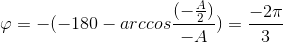 \varphi =-(-180-arccos\frac{(-\frac{A}{2})}{-A})=\frac{-2\pi }{3}