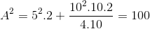 A^{2}=5^{2}.2+\frac{10^{2}.10.2}{4.10}=100