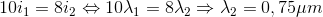 10i_{1}=8i_{2}\Leftrightarrow 10\lambda _{1}=8\lambda _{2}\Rightarrow \lambda _{2}=0,75\mu m