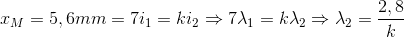 x_{M}=5,6mm=7i_{1}=ki_{2}\Rightarrow 7\lambda _{1}=k\lambda _{2}\Rightarrow\lambda _{2} =\frac{2,8}{k}