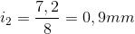 i_{2}=\frac{7,2}{8}= 0,9mm