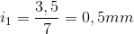 i_{1}=\frac{3,5}{7}= 0,5mm