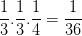 \dpi{100} \frac{1}{3}.\frac{1}{3}.\frac{1}{4}=\frac{1}{36}