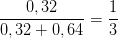 \dpi{100} \frac{0,32}{0,32+0,64}=\frac{1}{3}