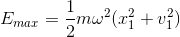 E_{max}=\frac{1}{2}m\omega ^{2}(x_{1}^{2}+v_{1}^{2})