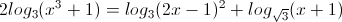 \small 2log_{3}(x^{3}+1)=log_{3}(2x-1)^{2}+log_{\sqrt{3}}(x+1)