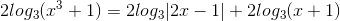 2log_{3}(x^{3}+1)=2log_{3}|2x-1|+2log_{3}(x+1)